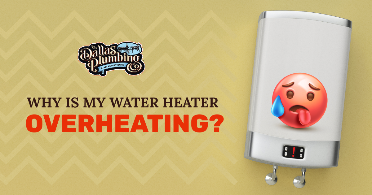 Dallas Plumbing & Air Conditioning - Why is My Water Heater Overheating